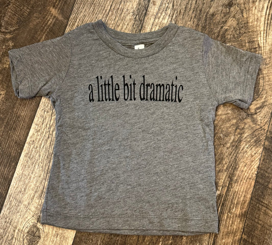 Little Bit Dramatic Tee